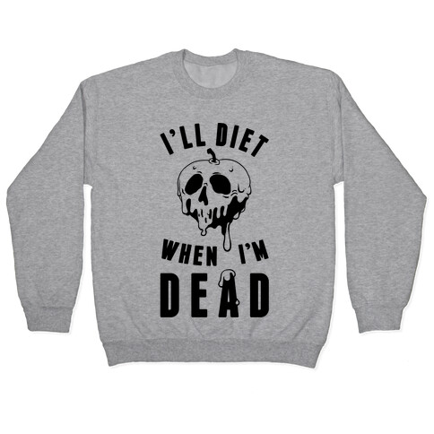 I'll Diet When I'm Dead Pullover