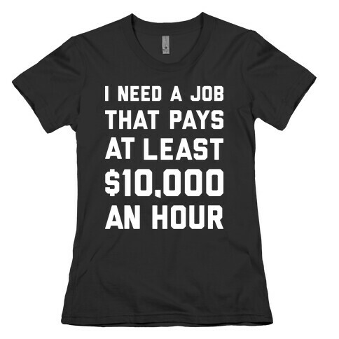 $10,000 An Hour Womens T-Shirt