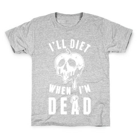I'll Diet When I'm Dead Kids T-Shirt