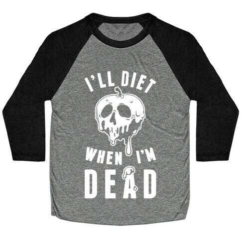 I'll Diet When I'm Dead Baseball Tee