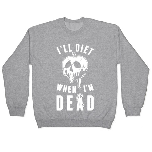 I'll Diet When I'm Dead Pullover