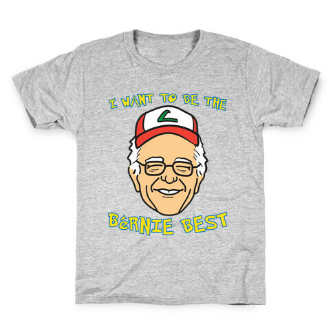 I Want To Be The Bernie Best (Bernie Sanders Parody) Kids T-Shirt