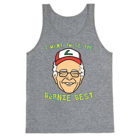 I Want To Be The Bernie Best (Bernie Sanders Parody) Tank Top