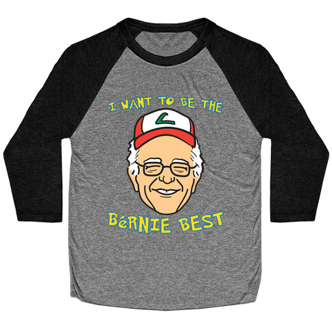 I Want To Be The Bernie Best (Bernie Sanders Parody) Baseball Tee