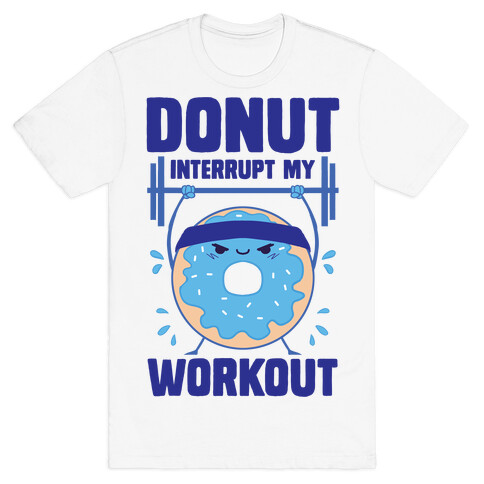 Donut Interrupt My Workout T-Shirt