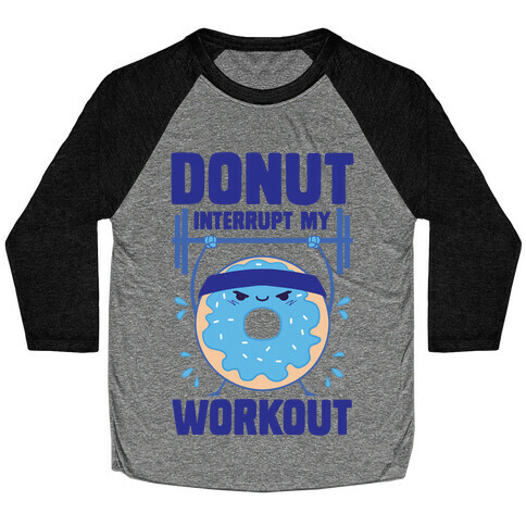 Donut Interrupt My Workout Baseball Tee