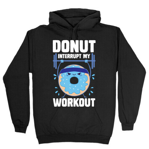 Donut Interrupt My Workout Hooded Sweatshirt