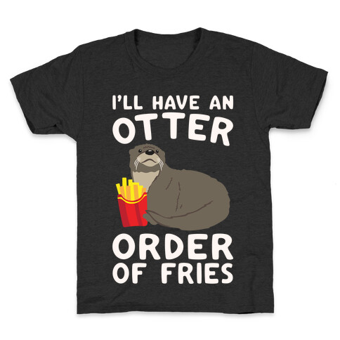 I'll Have An Otter Order of Fries White Print Kids T-Shirt