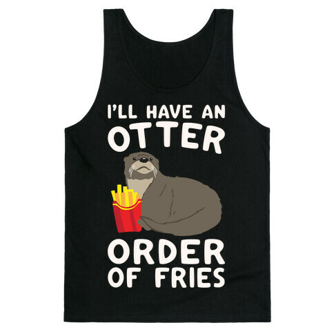 I'll Have An Otter Order of Fries White Print Tank Top
