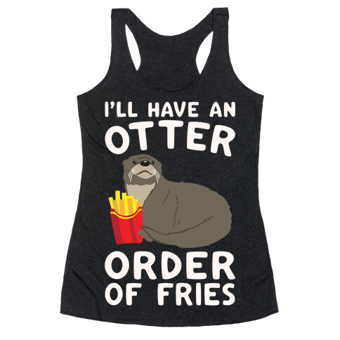 I'll Have An Otter Order of Fries White Print Racerback Tank Top