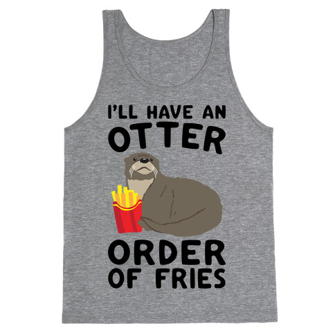 I'll Have An Otter Order of Fries Tank Top
