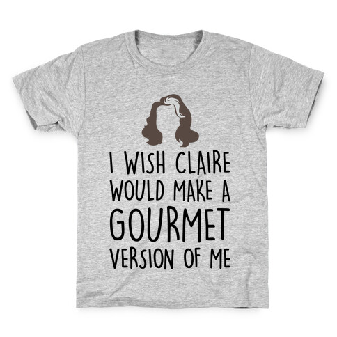 I Wish Claire Would Make A Gourmet Version of Me Parody Kids T-Shirt