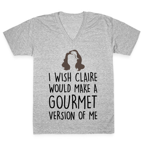 I Wish Claire Would Make A Gourmet Version of Me Parody V-Neck Tee Shirt