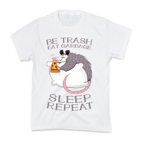 Be Trash, Eat Garbage, Sleep, Repeat Kids T-Shirt
