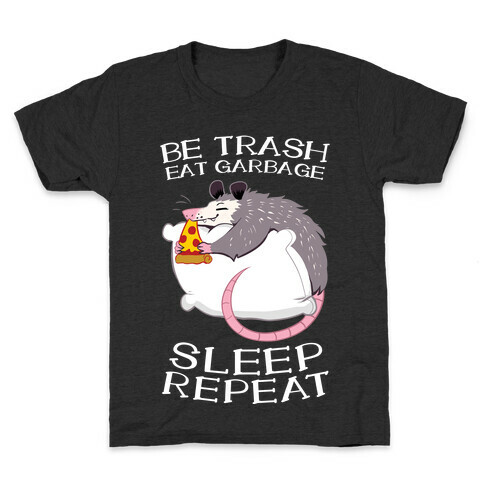 Be Trash, Eat Garbage, Sleep, Repeat Kids T-Shirt