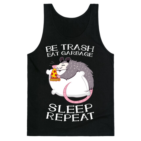 Be Trash, Eat Garbage, Sleep, Repeat Tank Top