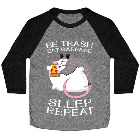 Be Trash, Eat Garbage, Sleep, Repeat Baseball Tee