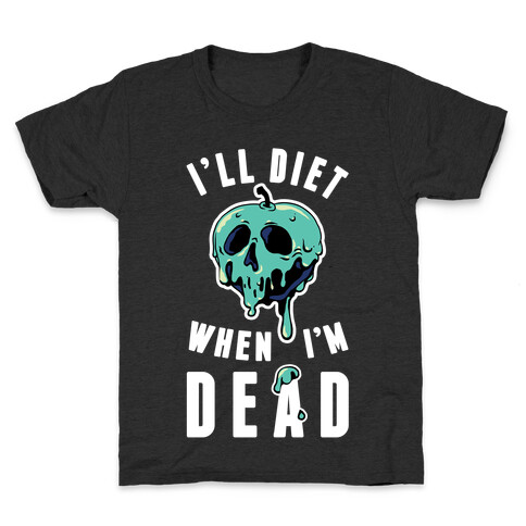 I'll Diet When I'm Dead Kids T-Shirt