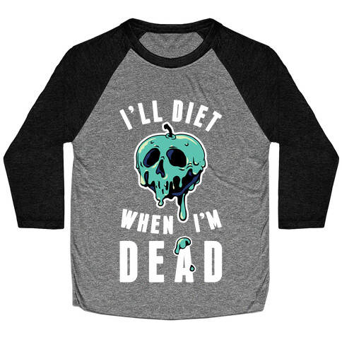 I'll Diet When I'm Dead Baseball Tee