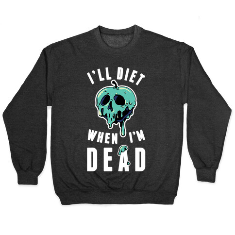 I'll Diet When I'm Dead Pullover