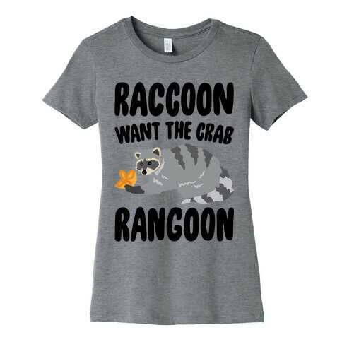 Raccoon Want The Crab Rangoon Womens T-Shirt