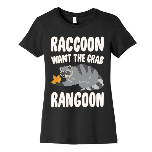 Raccoon Want The Crab Rangoon White Print Womens T-Shirt