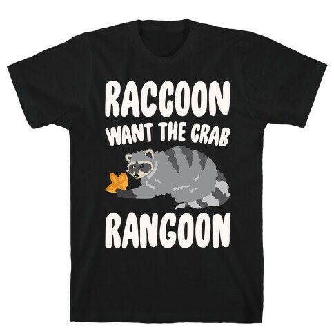 Raccoon Want The Crab Rangoon White Print T-Shirt