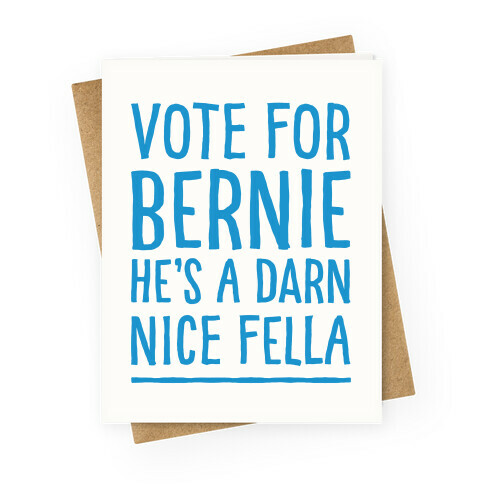 Vote For Bernie He's A Darn Nice Fella  Greeting Card