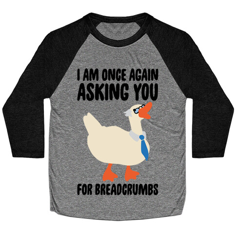 I Am Once Again Asking You For Breadcrumbs Baseball Tee