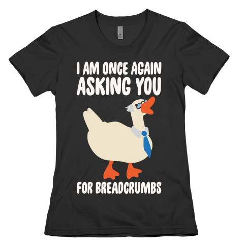 I Am Once Again Asking You For Breadcrumbs White Print Womens T-Shirt