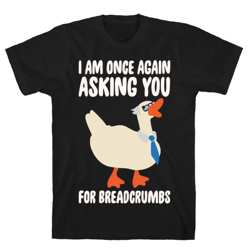 I Am Once Again Asking You For Breadcrumbs White Print T-Shirt