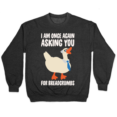 I Am Once Again Asking You For Breadcrumbs White Print Pullover