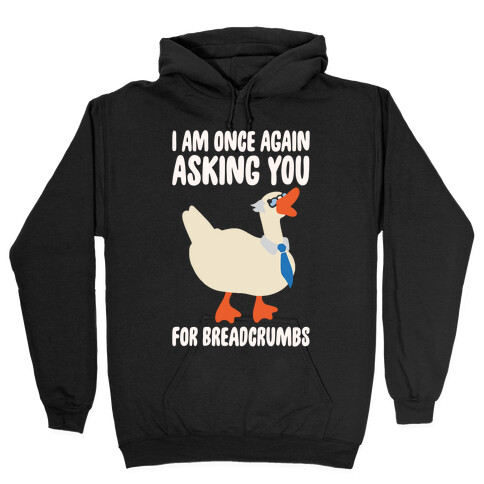 I Am Once Again Asking You For Breadcrumbs White Print Hooded Sweatshirt