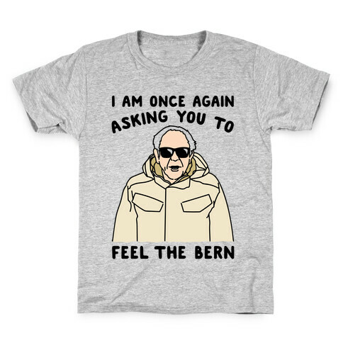 I Am Once Again Asking You To Feel The Bern Kids T-Shirt