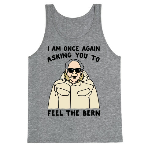 I Am Once Again Asking You To Feel The Bern Tank Top