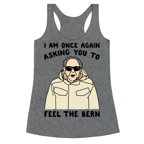 I Am Once Again Asking You To Feel The Bern Racerback Tank Top