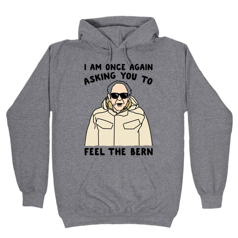 I Am Once Again Asking You To Feel The Bern Hooded Sweatshirt