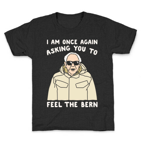 I Am Once Again Asking You To Feel The Bern White Print Kids T-Shirt