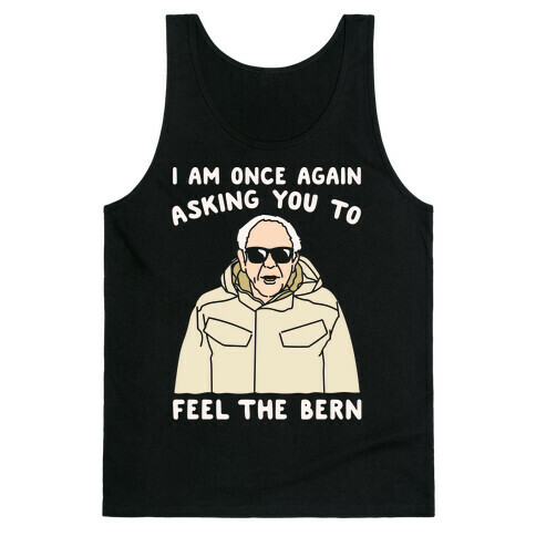 I Am Once Again Asking You To Feel The Bern White Print Tank Top