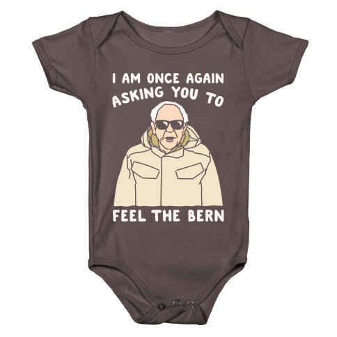 I Am Once Again Asking You To Feel The Bern White Print Baby One-Piece