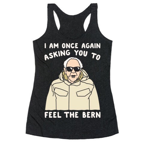 I Am Once Again Asking You To Feel The Bern White Print Racerback Tank Top