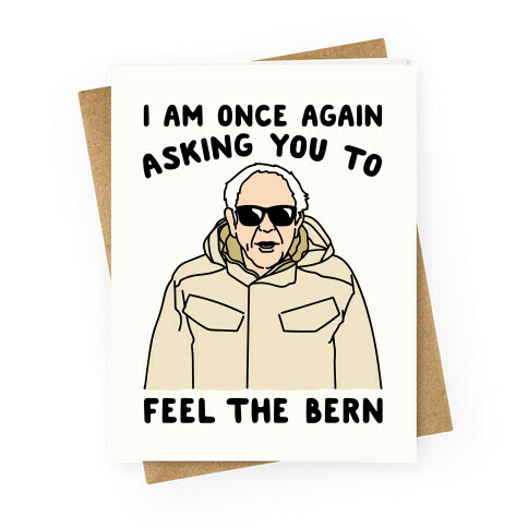 I Am Once Again Asking You To Feel The Bern Greeting Card