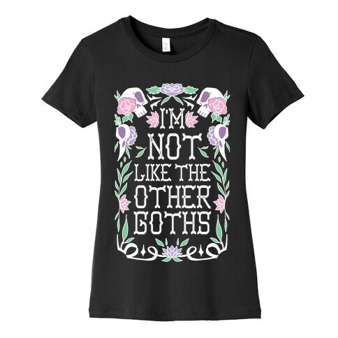 I'm Not Like The Other Goths Womens T-Shirt