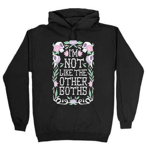 I'm Not Like The Other Goths Hooded Sweatshirt