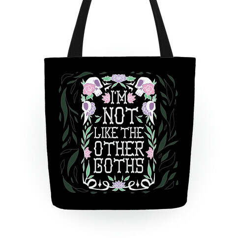 I'm Not Like The Other Goths Tote