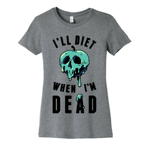 I'll Diet When I'm Dead Womens T-Shirt