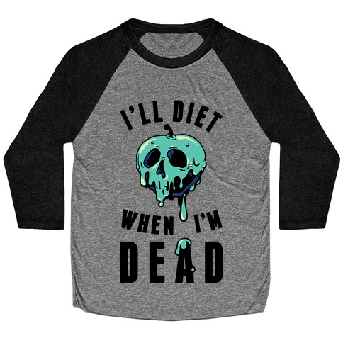 I'll Diet When I'm Dead Baseball Tee