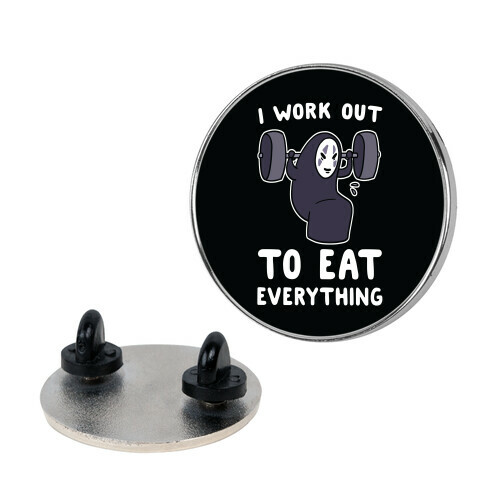 I Work Out to Eat Everything - No Face Pin