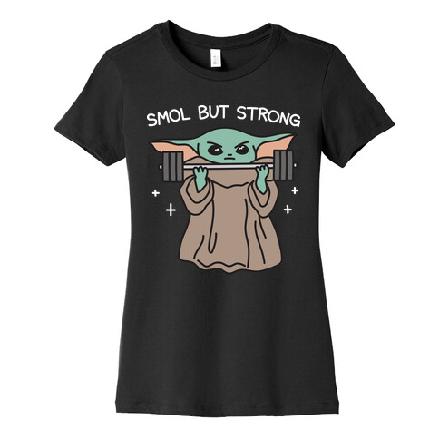 Smol But Strong Baby Yoda Womens T-Shirt