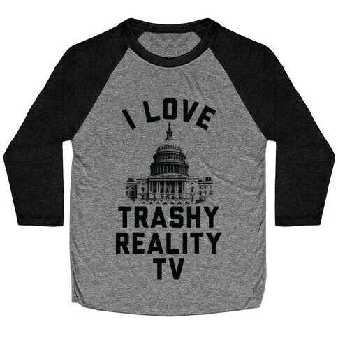 I Love Trashy Reality TV Congress Baseball Tee